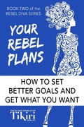Cover: Your Rebel Plans: How to set better goals and get what you want (Rebel Diva Empower Yourself, #2) - Rebel Diva Academy