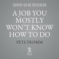 Cover: A Job You Mostly Won't Know How to Do - Blackstone Publishing