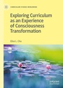 Cover: Exploring Curriculum as an Experience of Consciousness Transformation - Palgrave Macmillan