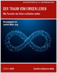 Abbildung von: Der Traum vom ewigen Leben - Frankfurter Allgemeine Zeitung GmbH