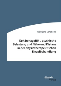 Abbildung von: Kohaerenzgefuehl, psychische Belastung und Naehe und Distanz in der physiotherapeutischen Einzelbehandlung - disserta Verlag