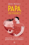 Cover: Pap&aacute;, &iexcl;t&uacute; puedes! : manual de uso para padres primerizos con humor - LA ESFERA DE LOS LIBROS, S.L.