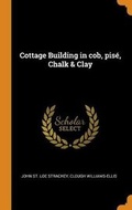 Cover: Cottage Building in Cob, Pise, Chalk & Clay - Franklin Classics Trade Press