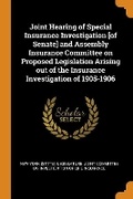 Cover: Joint Hearing of Special Insurance Investigation [of Senate] and Assembly Insurance Committee on Proposed Legislation Arising Out of the Insurance Investigation of 1905-1906 - Franklin Classics Trade Press