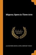 Cover: Mignon; Opera in Three Acts - Franklin Classics Trade Press