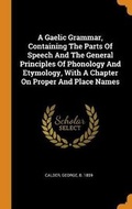 Cover: A Gaelic Grammar, Containing the Parts of Speech and the General Principles of Phonology and Etymology, with a Chapter on Proper and Place Names - Franklin Classics Trade Press