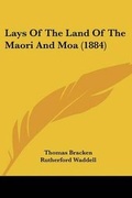 Cover: Lays Of The Land Of The Maori And Moa (1884) - Kessinger Publishing