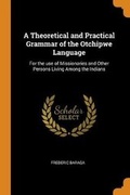 Cover: A Theoretical and Practical Grammar of the Otchipwe Language - Franklin Classics Trade Press