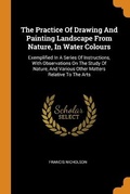 Cover: The Practice Of Drawing And Painting Landscape From Nature, In Water Colours - Franklin Classics Trade Press