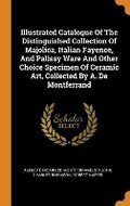 Cover: Illustrated Catalogue of the Distinguished Collection of Majolica, Italian Fayence, and Palissy Ware and Other Choice Specimen of Ceramic Art, Collected by A. de Montferrand - Franklin Classics Trade Press