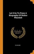 Cover: Let S Go to Press a Biography of Walter Winchell - Franklin Classics Trade Press