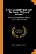 Cover: A Genealogical Deduction of the Family of Rose of Kilravock - Franklin Classics Trade Press