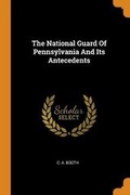 Cover: The National Guard of Pennsylvania and Its Antecedents - Franklin Classics Trade Press