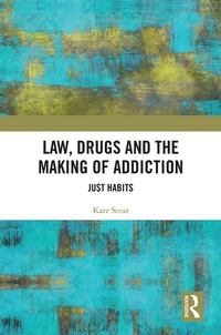 Abbildung von: Law, Drugs and the Making of Addiction - Routledge