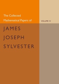 Abbildung von: The Collected Mathematical Papers of James Joseph Sylvester: Volume 4, 1882-1897 - Cambridge University Press