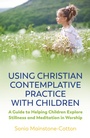Cover: Using Christian Contemplative Practice with Children - Jessica Kingsley Publishers
