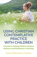 Cover: Using Christian Contemplative Practice with Children - Jessica Kingsley Publishers