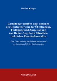 Abbildung von: Gestaltungsvorgaben und -optionen des Gesetzgebers bei der Übertragung, Festlegung und Ausgestaltung von Online-Angeboten öffentlich-rechtlicher Rundfunkanstalten - Kovac, Dr. Verlag