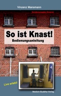 Cover: So ist Knast! - Bedienungsanleitung f&uuml;r deutsche Justizvollzugsanstalten (JVA) - Medizin-Buddha-Verlag