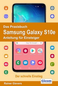 Abbildung von: Das Praxisbuch Samsung Galaxy S10e - Anleitung für Einsteiger - Gievers, Rainer