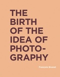 Cover: The Birth of the Idea of Photography - MIT Press