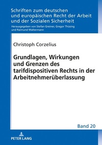 Abbildung von: Grundlagen, Wirkungen und Grenzen des tarifdispositiven Rechts in der Arbeitnehmerüberlassung - Peter Lang Verlag