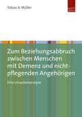 Cover: Zum Beziehungsabbruch zwischen Menschen mit Demenz und nicht-pflegenden Angeh&ouml;rigen - Budrich UniPress