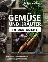 Abbildung von: Gemüse und Kräuter in der Küche - Becker Joest Volk Verlag