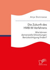 Abbildung von: Die Zukunft des HMB-W-Verfahrens. Wie können demenzielle Erkrankungen Berücksichtigung finden? - Diplomica Verlag