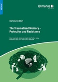 Cover: The Traumatised Memory - Protection and Resistance - Lehmanns Media