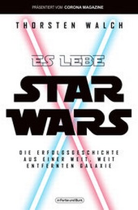 Abbildung von: Es lebe Star Wars - Die Erfolgsgeschichte aus einer weit, weit entfernten Galaxis - In Farbe und Bunt Verlag