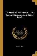 Cover: &Ouml;sterreichs Milit&auml;r-Bau- Und Bequartierungswesen, Erster Band. - Creative Media Partners, LLC