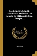 Cover: Diario Del Viaje De Un Naturalista Alrededor Del Mundo En El Navio De S.m., beagle.... - Wentworth Press