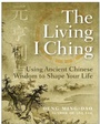 Cover: The Living I Ching: Using Ancient Chinese Wisdom To Shape Your Life - HarperOne