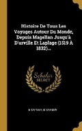 Cover: Histoire De Tous Les Voyages Autour Du Monde, Depuis Magellan Jusqu'a D'urville Et Laplage (1519 A 1832)... - Wentworth Press