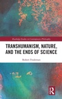 Cover: Transhumanism, Nature, and the Ends of Science - Routledge