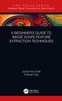 Cover: A Beginner's Guide to Image Shape Feature Extraction Techniques - CRC Press