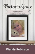 Cover: Victoria Grace Living with victory through childhood cancer - various Australia publishers