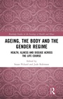 Cover: Ageing, the Body and the Gender Regime - Routledge
