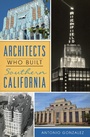 Cover: Architects Who Built Southern California - The History Press