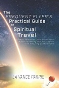 Cover: The Frequent Flyer's Practical Guide to Spiritual Travel - Lazarus Tribe Media, LLC