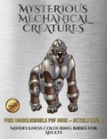 Cover: Mindfulness Colouring Books for Adults (Mysterious Mechanical Creatures) - Coloring Pages