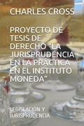 Cover: Proyecto de Tesis de Derecho "la Jurisprudencia En La Pr&aacute;ctica En El Instituto Moneda": Legislaci&oacute;n Y Jurisprudencia - Amazon Digital Services LLC - Kdp