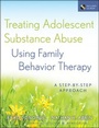 Cover: Treating Adolescent Substance Abuse Using Family Behavior Therapy - Wiley