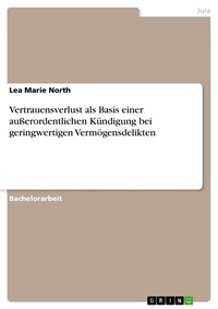 Abbildung von: Vertrauensverlust als Basis einer außerordentlichen Kündigung bei geringwertigen Vermögensdelikten - GRIN Verlag