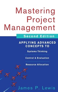 Enlarge image Cover: Mastering Project Management: Applying Advanced Concepts to Systems Thinking, Control & Evaluation, Resource Allocation - McGraw-Hill Professional