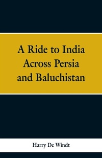 Abbildung von: A Ride to India Across Persia and Baluchistan - ALPHA EDITION