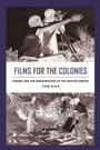 Cover: Films for the Colonies - Naval Institute Press