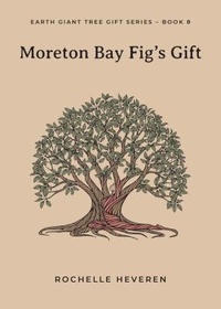 Abbildung von: Moreton Bay Fig's Gift - Tree Voice Publishing Pty Ltd