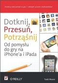 Cover: Dotknij, przesu?, potrz??nij. Od pomys?u do gry na iPhone'a i iPada - Helion